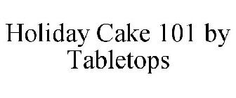 HOLIDAY CAKE 101 BY TABLETOPS
