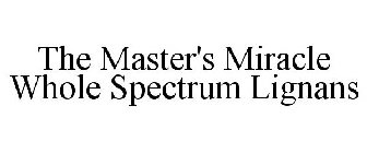 THE MASTER'S MIRACLE WHOLE SPECTRUM LIGNANS