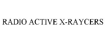 RADIO ACTIVE X-RAYCERS