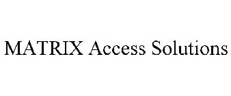 MATRIX ACCESS SOLUTIONS