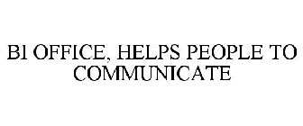 BI OFFICE, HELPS PEOPLE TO COMMUNICATE