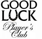 GOOD LUCK PLAYER'S CLUB