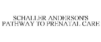 SCHALLER ANDERSON'S PATHWAY TO PRENATAL CARE