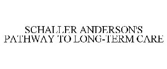 SCHALLER ANDERSON'S PATHWAY TO LONG-TERM CARE