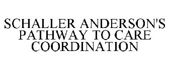 SCHALLER ANDERSON'S PATHWAY TO CARE COORDINATION