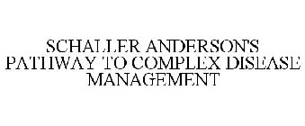 SCHALLER ANDERSON'S PATHWAY TO COMPLEX DISEASE MANAGEMENT