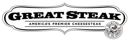 GREAT STEAK AMERICA'S PREMIER CHEESESTEAK QUALITY MADE TO ORDER