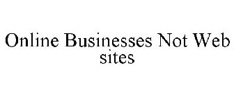 ONLINE BUSINESSES NOT WEB SITES