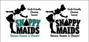 SNAPPY MAIDS BECAUSE GREENER IS CLEANER! EARTH-FRIENDLY CLEANING SERVICE SNAPPY MAIDS BECAUSE GREENER IS CLEANER! EARTH-FRIENDLY CLEANING SERVICE