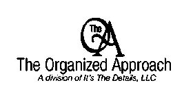 THE O A THE ORGANIZED APPROACH A DIVISION OF IT'S THE DETAILS, LLC