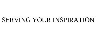 SERVING YOUR INSPIRATION