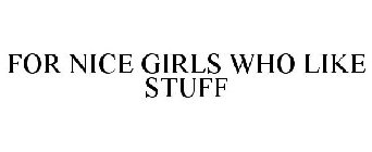 FOR NICE GIRLS WHO LIKE STUFF