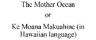 THE MOTHER OCEAN OR KE MOANA MAKUAHINE (IN HAWAIIAN LANGUAGE)