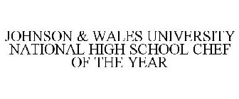 JOHNSON & WALES UNIVERSITY NATIONAL HIGH SCHOOL CHEF OF THE YEAR