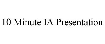 10 MINUTE IA PRESENTATION