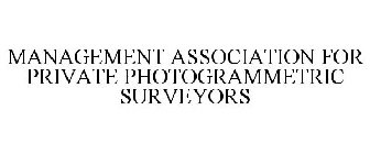 MANAGEMENT ASSOCIATION FOR PRIVATE PHOTOGRAMMETRIC SURVEYORS