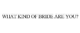 WHAT KIND OF BRIDE ARE YOU?