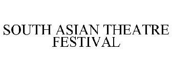 SOUTH ASIAN THEATRE FESTIVAL