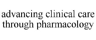 ADVANCING CLINICAL CARE THROUGH PHARMACOLOGY