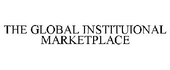 THE GLOBAL INSTITUIONAL MARKETPLACE