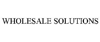 WHOLESALE SOLUTIONS