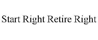 START RIGHT RETIRE RIGHT