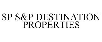 SP S&P DESTINATION PROPERTIES