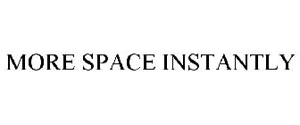 MORE SPACE INSTANTLY