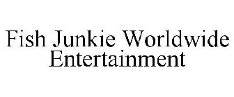 FISH JUNKIE WORLDWIDE ENTERTAINMENT