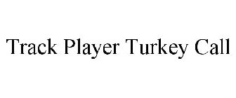 TRACK PLAYER TURKEY CALL