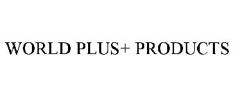 WORLD PLUS+ PRODUCTS