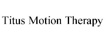 TITUS MOTION THERAPY