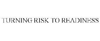 TURNING RISK TO READINESS