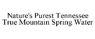 NATURE'S PUREST TENNESSEE TRUE MOUNTAIN SPRING WATER