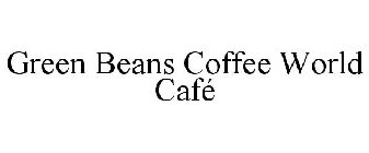 GREEN BEANS COFFEE WORLD CAFÉ