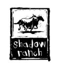 SHADOW RANCH