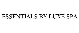 ESSENTIALS BY LUXE SPA