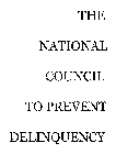 THE NATIONAL COUNCIL TO PREVENT DELINQUENCY