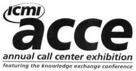 ICMI ACCE ANNUAL CALL CENTER EXHIBITION FEATURING THE KNOWLEDGE EXCHANGE CONFERENCE