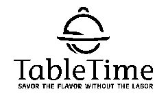 TABLETIME SAVOR THE FLAVOR WITHOUT THE LABOR
