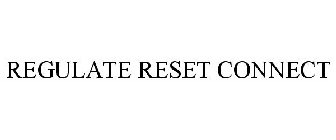 REGULATE RESET CONNECT