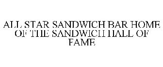 ALL STAR SANDWICH BAR HOME OF THE SANDWICH HALL OF FAME