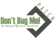 DON'T BUG ME! PATCH ALL NATURAL INSECT REPELLENT