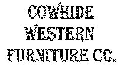 COWHIDE WESTERN FURNITURE CO.