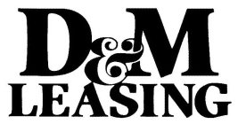D&M LEASING