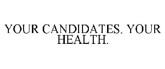 YOUR CANDIDATES. YOUR HEALTH.