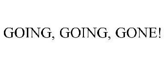 GOING, GOING, GONE!