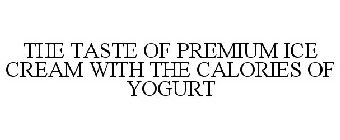 THE TASTE OF PREMIUM ICE CREAM WITH THE CALORIES OF YOGURT