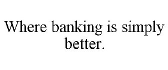 WHERE BANKING IS SIMPLY BETTER.
