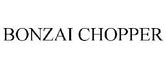 BONZAI CHOPPER